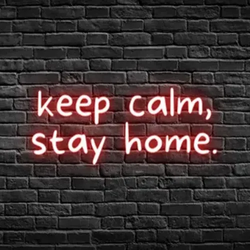 Keep Calm, Stay Home Neon Sign - All Signs Today