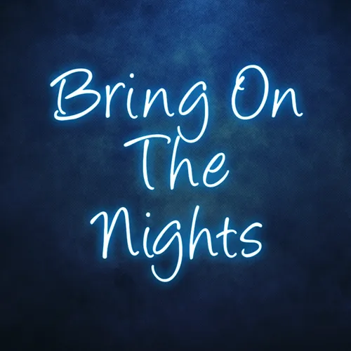 Bring On The Nights Neon Sign - All Signs Today