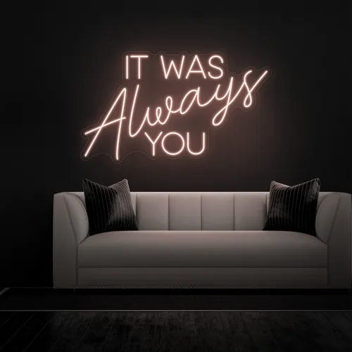 IT WAS ALWAYS YOU Neon Sign - All Signs Today