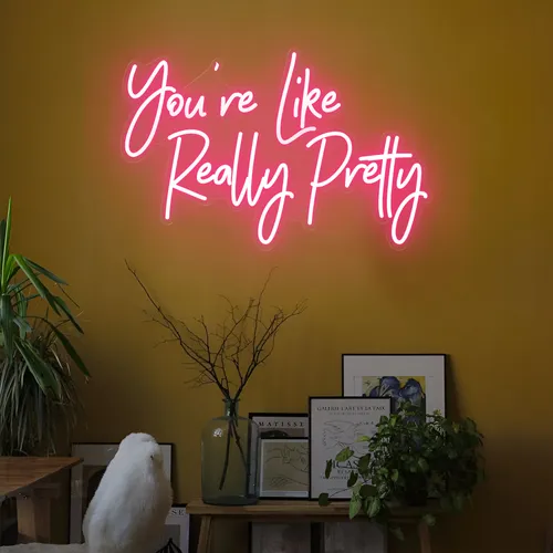 You're Like Really Pretty LED Neon Sign - All Signs Today