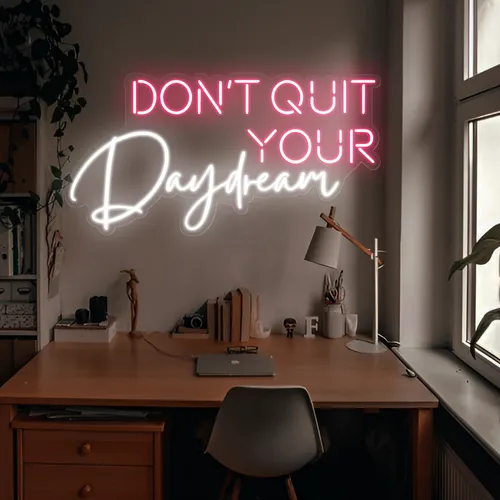 Don't Quit Your Daydream Neon Sign - All Signs Today