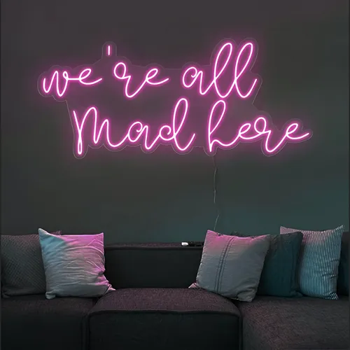 We're All Mad Here Neon Sign - All Signs Today