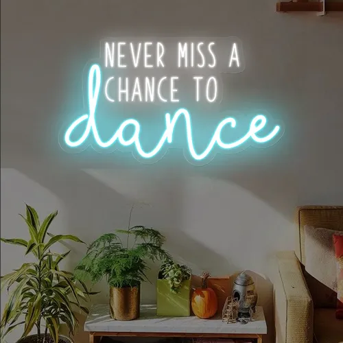 Never Miss A Chance To Dance Neon Sign - All Signs Today