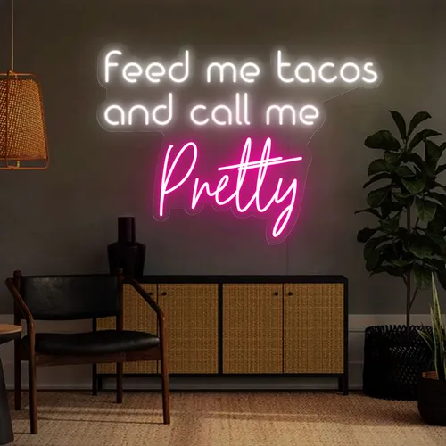 Feed Me Tacos And Call Me Pretty Neon Sign - All Signs Today
