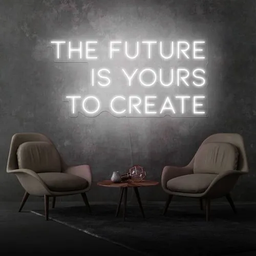 Inspirational The Future is Yours to Create Neon Sign - All Signs Today