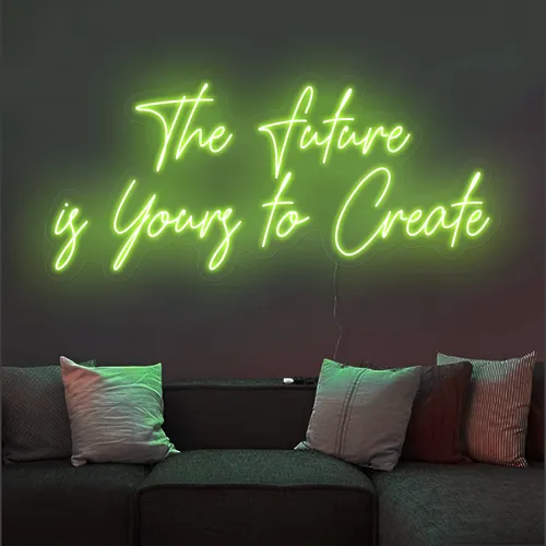 Uplifting The Future is Yours to Create Neon Sign - All Signs Today
