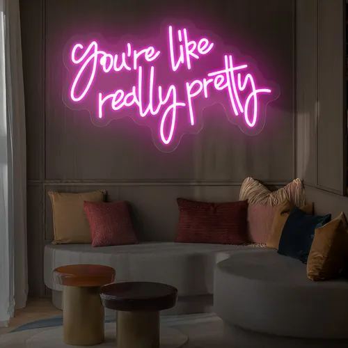 You’re Like Really Pretty Neon Sign - All Signs Today