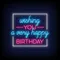 Wishing You A Very Happy Birthday Neon Sign - All Signs Today