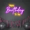 Bright Happy Birthday Neon Sign - All Signs Today