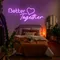 Better Together Neon Signs - All Signs Today